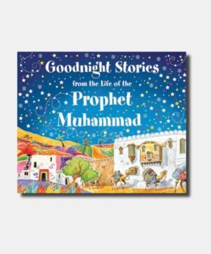 GOODNIGHT STORIES FROM THE LIFE PROPHET MUHAMMAD