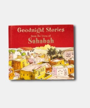 GOODNIGHT STORIES FROM THE LIVES OF THE SAHABAH