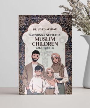 Parenting & Nurturing Muslim Children in the Digital Era