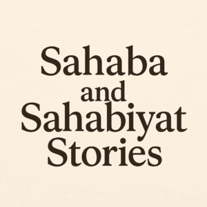 Sahaba and Sahabiyat Stories